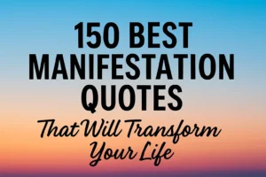 150 Best Manifestation Quotes That Will Transform Your Life