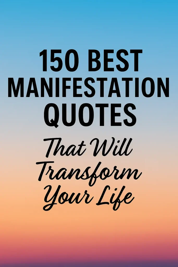150 Best Manifestation Quotes That Will Transform Your Life