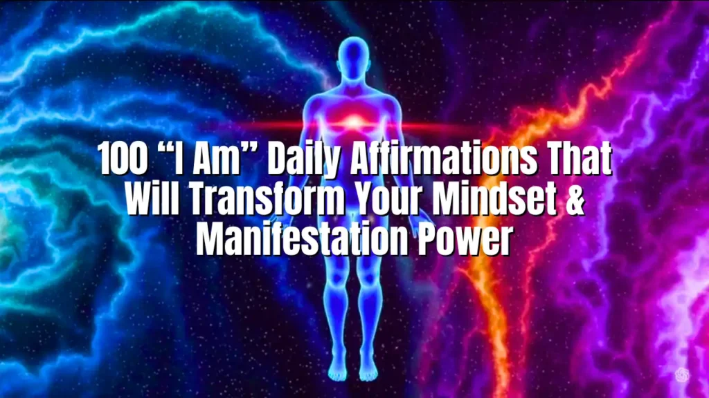 100 I Am Daily Affirmations That Will Transform Your Mindset & Manifestation Power