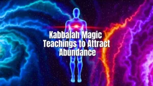Kabbalah Magic Teachings to Attract Abundance