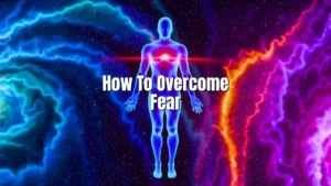 How to Overcome Fear